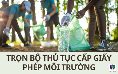 TRỌN BỘ THỦ TỤC CẤP GIẤY PHÉP MÔI TRƯỜNG VÀ VẬN CHUYỂN CHẤT THẢI NGUY HẠI